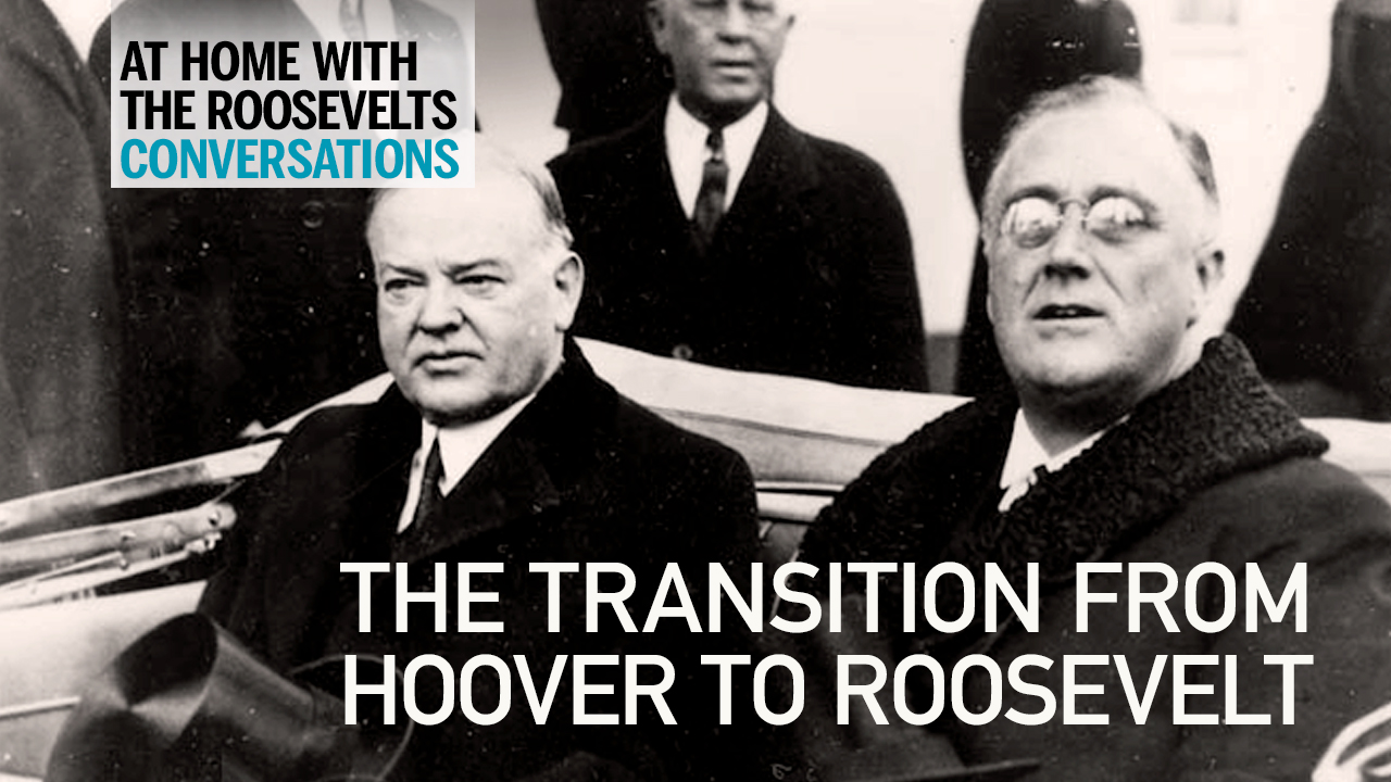 At Home with the Roosevelts Ep. 5 – Conversations: The Hoover Roosevelt Transition